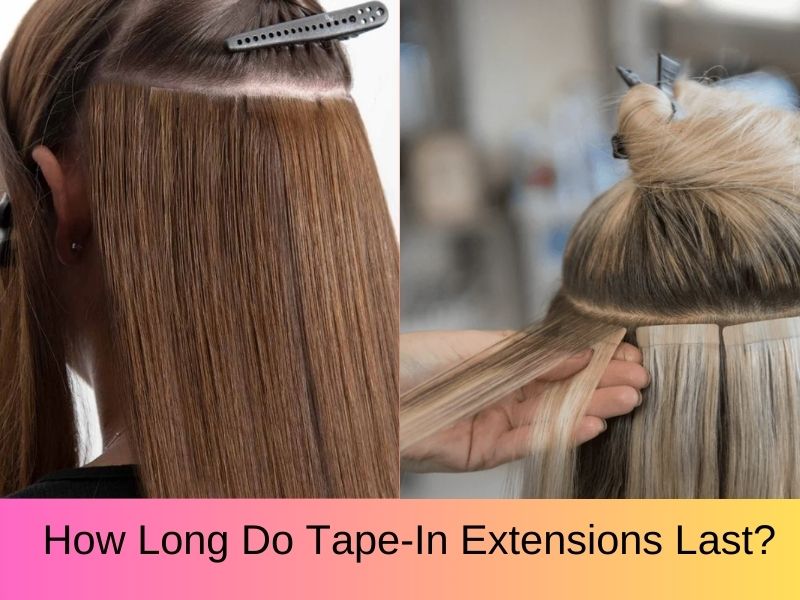 How Long Do Tape-In Extensions Last